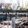What is Metal Stamping - Quick-Way Manufacturing